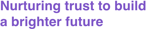 Nurturing trust to build a brighter future